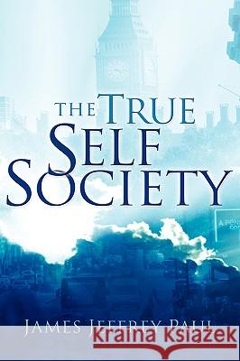 The True Self Society James Jeffrey Paul 9781594673146