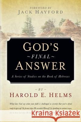 God's Final Answer Harold E Helms 9781594674105