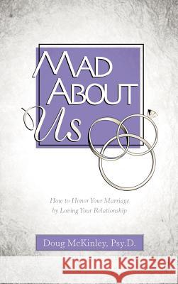 Mad About Us Doug McKinley 9781594674303 Xulon Press