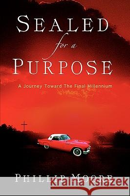 Sealed For A Purpose Phillip Moore 9781594674402 Xulon Press