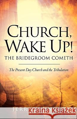 Church, Wake Up! The Bridegroom Cometh Jerri Younger 9781594675508