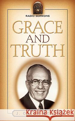 Grace and Truth J Oscar Wells 9781594675652 Xulon Press