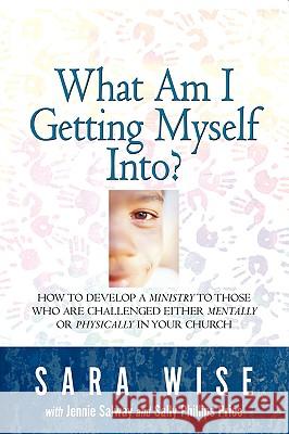 What Am I Getting Myself Into? Sara Wise, Jenny Wise Salway, Sally Phillips Price 9781594676123 Xulon Press