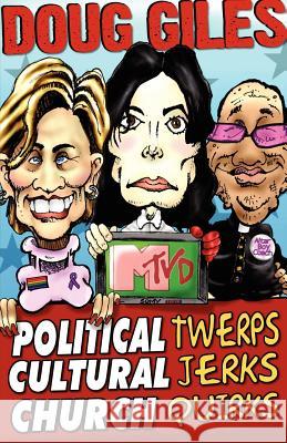 Political Twerps, Cultural Jerks, Church Quirks Doug Giles 9781594676260 Xulon Press