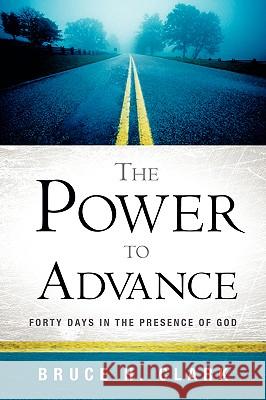 The Power to Advance Bruce H Clark 9781594676345