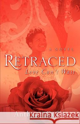 Retraced Anthony Cuffie 9781594676895 Xulon Press