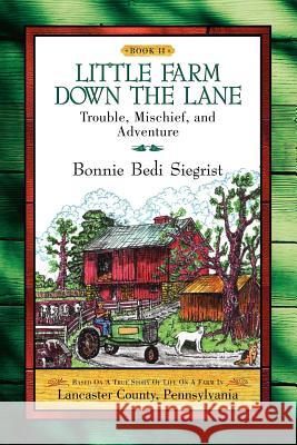 Little Farm Down the Lane- Book II Bonnie Bedi Siegrist 9781594676956 Xulon Press