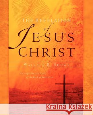 The Revelation of Jesus Christ Wallace B Shows 9781594677410