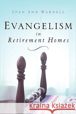 Evangelism in Retirement Homes Joan Ann Warnell 9781594677496 Xulon Press