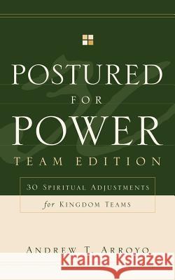 Postured For Power Team Edition Andrew T Arroyo (Norfolk State University USA) 9781594677502 Xulon Press