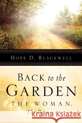 Back To The Garden, The Woman, The Purpose Hope D Blackwell 9781594677700 Xulon Press