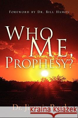 Who Me, Prophesy? Jimmie Reed 9781594677748 Xulon Press