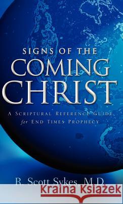 Signs of the Coming Christ R Scott Sykes 9781594677922 Xulon Press