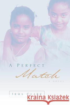 A Perfect Match Irma Clark 9781594678738 Xulon Press