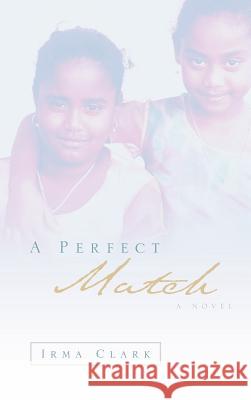 A Perfect Match Irma Clark 9781594678745 Xulon Press