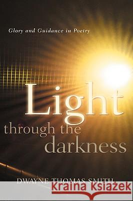 Light Through the Darkness Dwayne Thomas Smith 9781594679063