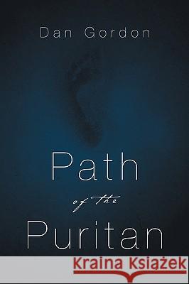 Path of the Puritan Dan Gordon 9781594679223 Xulon Press