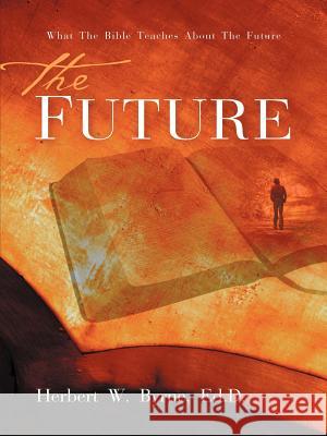 The Future Herbert W Byrne 9781594679315 Xulon Press