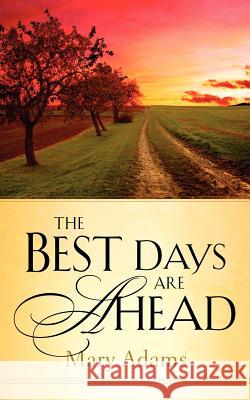 The Best Days are Ahead Mary Adams 9781594679735