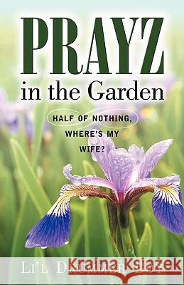 Prayz in the Garden Li'l Drummer Boy 9781594679780 Xulon Press