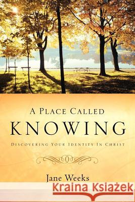 A Place Called Knowing Jane Weeks 9781594679940 Xulon Press