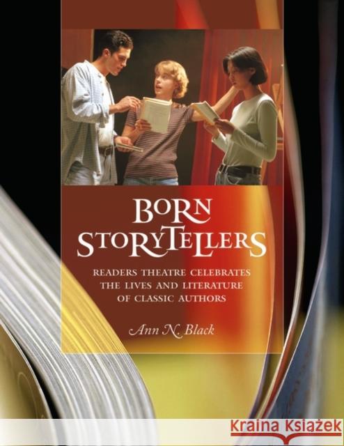 Born Storytellers: Readers Theatre Celebrates the Lives and Literature of Classic Authors Black, Ann N. 9781594690037 Teacher Ideas Press