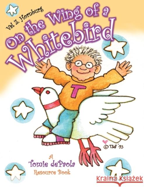 On the Wing of a Whitebird: A Tomie dePaola Resource Book Hornburg, Valerie Z. 9781594690075 Teacher Ideas Press