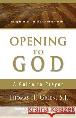 Opening to God: A Guide to Prayer Thomas H. Green 9781594710711