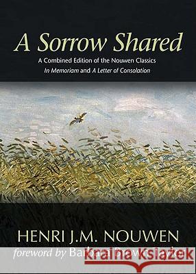 A Sorrow Shared: A Combined Edition of the Nouwen Classics in Memoriam and a Letter of Consolation Henri J. M. Nouwen 9781594712531 Ave Maria Press