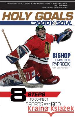 Holy Goals for Body and Soul: Eight Steps to Connect Sports with God and Faith Thomas Paprocki  Bishop 9781594713668