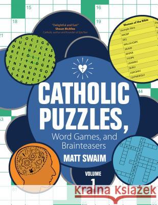 Catholic Puzzles, Word Games, and Brainteasers: Volume 1 Matt Swaim 9781594715495