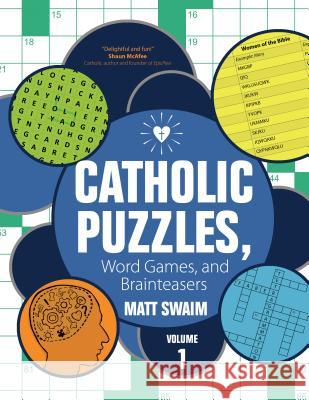 Catholic Puzzles, Word Games, and Brainteasers: Volume 1 Matt Swaim 9781594715495 Ave Maria Press