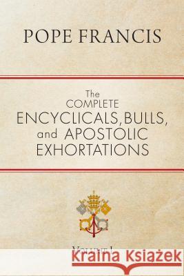 The Complete Encyclicals, Bulls, and Apostolic Exhortations: Volume 1 Pope Francis 9781594717390 Ave Maria Press