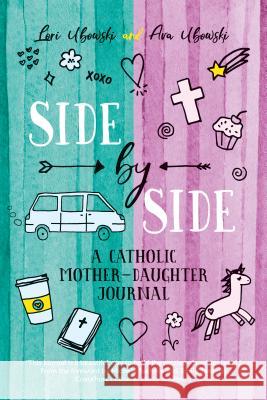 Side by Side: A Catholic Mother-Daughter Journal Lori Ubowski, Ava Ubowski 9781594718694 Ave Maria Press