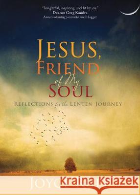 Jesus, Friend of My Soul: Reflections for the Lenten Journey Joyce Rupp 9781594719653