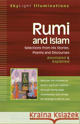 Rumi and Islam: Selections from His Stories, Poems, and Discourses Annotated & Explained Jalal al-Din Rumi, Maulana 9781594730023 Skylight Paths Publishing