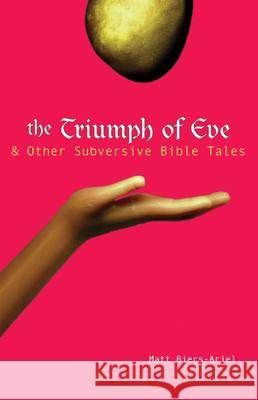 The Triumph of Eve & Other Subversive Bible Tales Matt Biers-Ariel 9781594730405 0