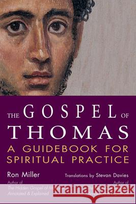 The Gospel of Thomas: A Guidebook for Spiritual Practice Ron Miller Stevan L. Davies 9781594730474