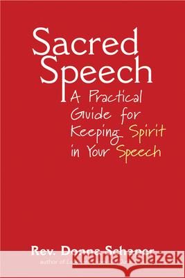 Sacred Speech: A Practical Guide for Keeping Spirit in Your Speech Donna Schaper 9781594730689