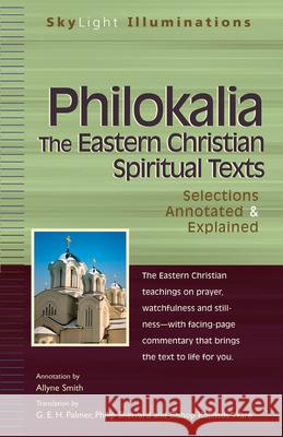 Philokalia--The Eastern Christian Spiritual Texts: Selections Annotated & Explained G. E. H. Palmer Philip Sherrard Kallistos Ware 9781594731037