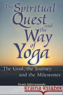 The Spiritual Quest and the Way of Yoga: The Goal, the Journey and the Milestones Swami Adiswarananda Adiswarananda 9781594731136 Skylight Paths Publishing