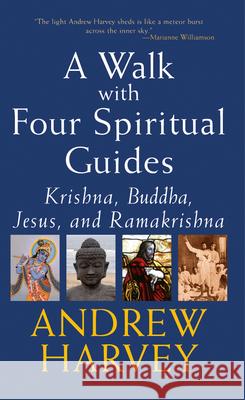 Walk with Four Spiritual Guides: Krishna, Buddha, Jesus and Ramakrishna Harvey, Andrew 9781594731389