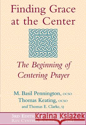 Finding Grace at the Center (3rd Edition): The Beginning of Centering Prayer M. Basil Pennington Thomas Keating Thomas E. Clarke 9781594731822 Skylight Paths Publishing