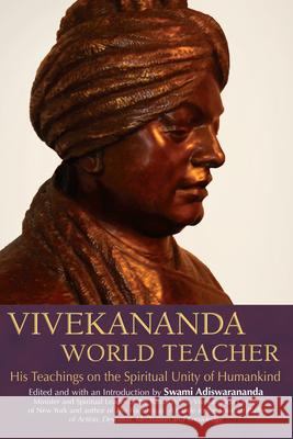 Vivekananda, World Teacher: His Teachings on the Spiritual Unity of Humankind Vivekananda                              Swami Adiswarananda 9781594732102 Skylight Paths Publishing