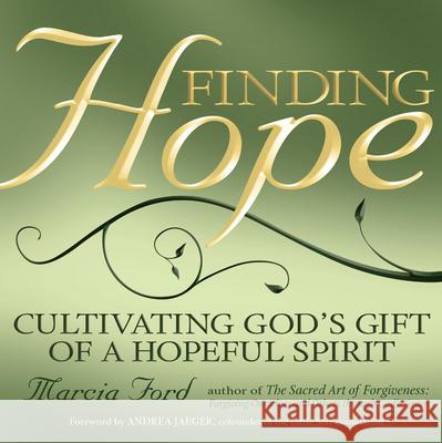 Finding Hope: Cultivating God's Gift of a Hopeful Spirit Marcia Ford Andrea Jaeger 9781594732119 Skylight Paths Publishing