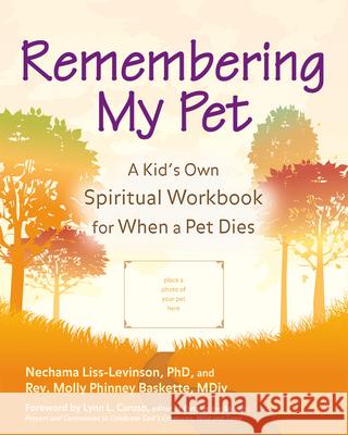 Remembering My Pet: A Kid's Own Spiritual Workbook for When a Pet Dies Liss-Levinson, Nechama 9781594732218 Skylight Paths Publishing