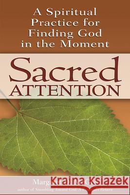 Sacred Attention: A Spiritual Practice for Finding God in the Moment McGee, Margaret D. 9781594732324