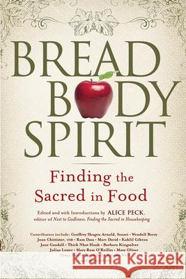 Bread, Body, Spirit: Finding the Sacred in Food Alice Peck 9781594732423