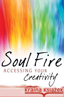 Soul Fire: Accessing Your Creativity Rev Thomas, CSP Ryan 9781594732430 Skylight Paths Publishing