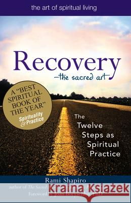 Recovery--The Sacred Art: The Twelve Steps as Spiritual Practice Shapiro, Rami 9781594732591 JEWISH LIGHTS PUBLISHING